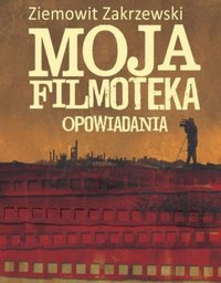 Moja Filmoteka Opowiadania - Ziemowit Zakrzewski - ebook