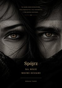 Spójrz na mnie moimi oczami - MONIKA TUREK - ebook