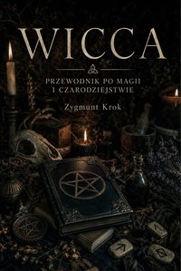 Wicca. Przewodnik po magii i czarodziejstwie - Zygmunt Krok - ebook