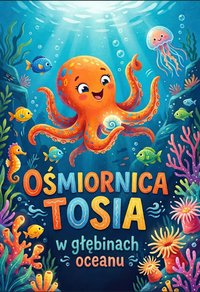 Ośmiornica Tosia w głębinach oceanu - Bruno Błoński - ebook