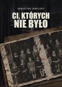 Ci, których nie było - Sebastian Janeczko - ebook