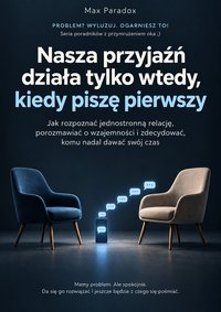 Nasza przyjaźń działa tylko wtedy, kiedy piszę pierwszy - Max Paradox - ebook