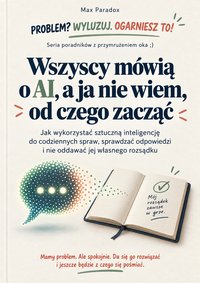 Wszyscy mówią o AI, a ja nie wiem, od czego zacząć - Max Paradox - ebook
