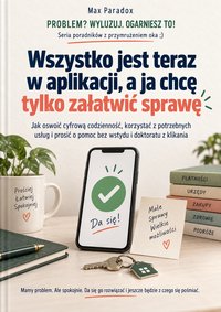 Wszystko jest teraz w aplikacji, a ja chcę tylko załatwić sprawę - Max Paradox - ebook