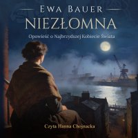 Niezłomna. Opowieść o Najbrzydszej Kobiecie Świata - Ewa Bauer - audiobook