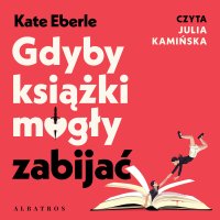 Gdyby książki mogły zabijać - Kate Eberlen - audiobook