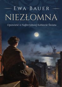 Niezłomna. Opowieść o Najbrzydszej Kobiecie Świata - Ewa Bauer - ebook