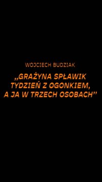 Grażyna Spławik, tydzień z ogonkiem, a ja w trzech osobach - Wojciech Budziak - ebook