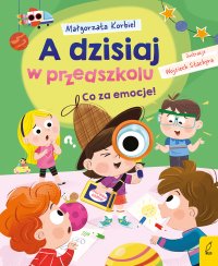 A dzisiaj w przedszkolu. Co za emocje! - Małgorzata Korbiel - ebook