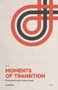 MOMENTS OF TRANSITION. Conversations about career change - Anna Marlena Firlej - ebook