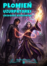 Płomień Uzurpatorki - Grzegorz Kossowski - ebook