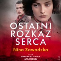 Ostatni rozkaz serca - Nina Zawadzka - audiobook