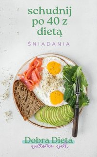 Schudnij po 40 z dietą śniadania - Victoria Viel - ebook