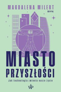 Miasto przyszłości. Jak technologia odmieni nasze życie - Magdalena Milert - ebook