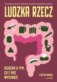 Ludzka rzecz. Książka o tym, co z nas wychodzi - Cutter Wood - ebook