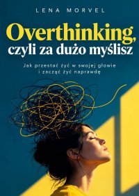Overthinking, czyli za dużo myślisz - Lena Morvel - ebook
