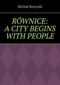 RÓWNICE: A CITY BEGINS WITH PEOPLE - Michał Kozyrski - ebook