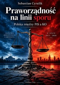 PRAWORZĄDNOŚĆ NA LINI SPORU - POLSKA POMIĘDZY PIS A KO - lic.Sebastian Cyrulik - ebook