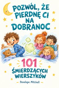 Pozwól, że Pierdnę Ci na Dobranoc, 101 Śmierdzących Wierszyków - Penelope Mitchell - ebook