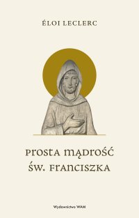 Prosta mądrość św. Franciszka - Éloi Leclerc - ebook