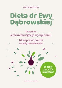Dieta dr Ewy Dąbrowskiej®. Fenomen samouzdrawiającego się organizmu. Jak wspomóc postem terapię nowotworów - dr Ewa Dąbrowska - ebook