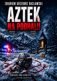 Aztek Na Podhalu - Zbigniew Grzegorz Bacławski - ebook