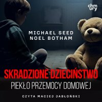 Skradzione dzieciństwo. Piekło przemocy domowej - Michael Seed - audiobook
