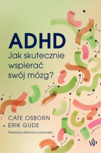 ADHD. Jak skutecznie wspierać swój mózg? - Eric Gude - ebook