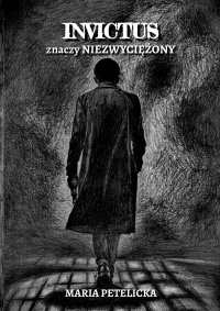 Invictus znaczy Niezwyciężony - Maria Petelicka - ebook