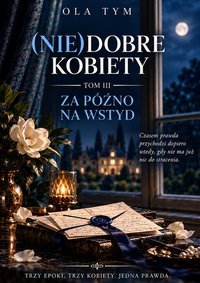 (Nie)Dobre Kobiety – TOM 3: Za późno na wstyd - Ola Tym - ebook