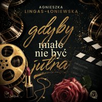 Gdyby miało nie być jutra - Agnieszka Lingas-Łoniewska - audiobook