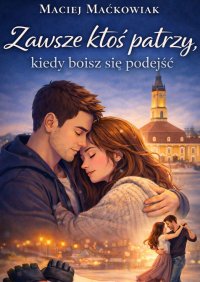 Zawsze ktoś patrzy, kiedy boisz się podejść - Maciej Maćkowiak - ebook