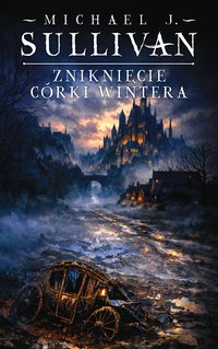 Zniknięcie córki Wintera. Cykl Kroniki Riyrii. Tom 4 - Michael J. Sullivan - ebook