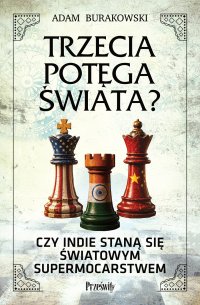 Trzecia potęga świata? Czy Indie staną się światowym supermocarstwem - Adam Burakowski - ebook