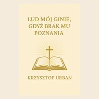 LUD MÓJ GINIE, GDYŻ BRAK MU POZNANIA - KRZYSZTOF URBAN - ebook