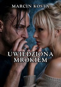 Uwiedziona mrokiem - Marcin Kosta - ebook