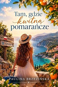 Tam, gdzie kwitną pomarańcze - Paulina Brzezińska - ebook