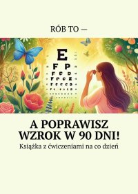 Rób to — a poprawisz wzrok w 90 dni! - Anastasiya Kolendo-Smirnowa - ebook