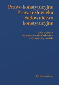 Prawo konstytucyjne. Prawa człowieka. Sądownictwo konstytucyjne. Dzieła wybrane Profesora Leszka Garlickiego w 80. rocznicę urodzin - Marta Derlatka - ebook