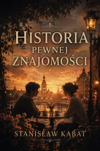 HISTORIA PEWNEJ ZNAJOMOŚCI - Stanisław Kabat - ebook
