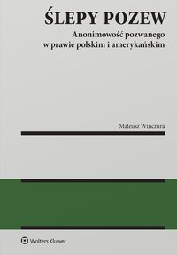 Ślepy pozew. Anonimowość pozwanego w prawie polskim i amerykańskim - Mateusz Winczura - ebook