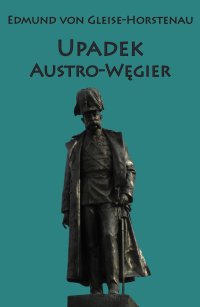 Upadek Austro-Węgier - Edmund von Gleise-Horstenau - ebook