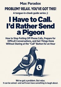 I Have to Call. I’d Rather Send a Pigeon - Max Paradox - ebook