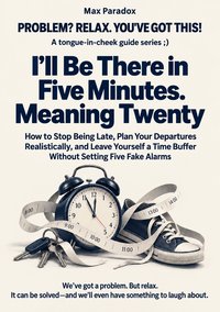 I’ll Be There in Five Minutes. Meaning Twenty - Max Paradox - ebook