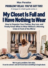 My Closet Is Full and I Have Nothing to Wear - Max Paradox - ebook