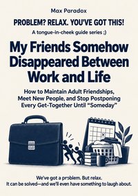 My Friends Somehow Disappeared Between Work and Life - Max Paradox - ebook