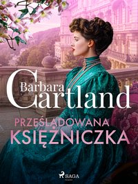 Prześladowana księżniczka. Ponadczasowe historie miłosne Barbary Cartland - Barbara Cartland - ebook