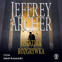 Ostatnia rozgrywka - Jeffrey Archer - audiobook