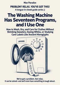 The Washing Machine Has Seventeen Programs, and I Use One - Max Paradox - ebook
