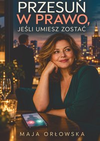 „Przesuń w prawo, jeśli umiesz zostać” - Maja Orłowska - ebook